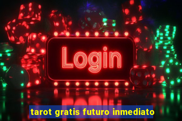 tarot gratis futuro inmediato